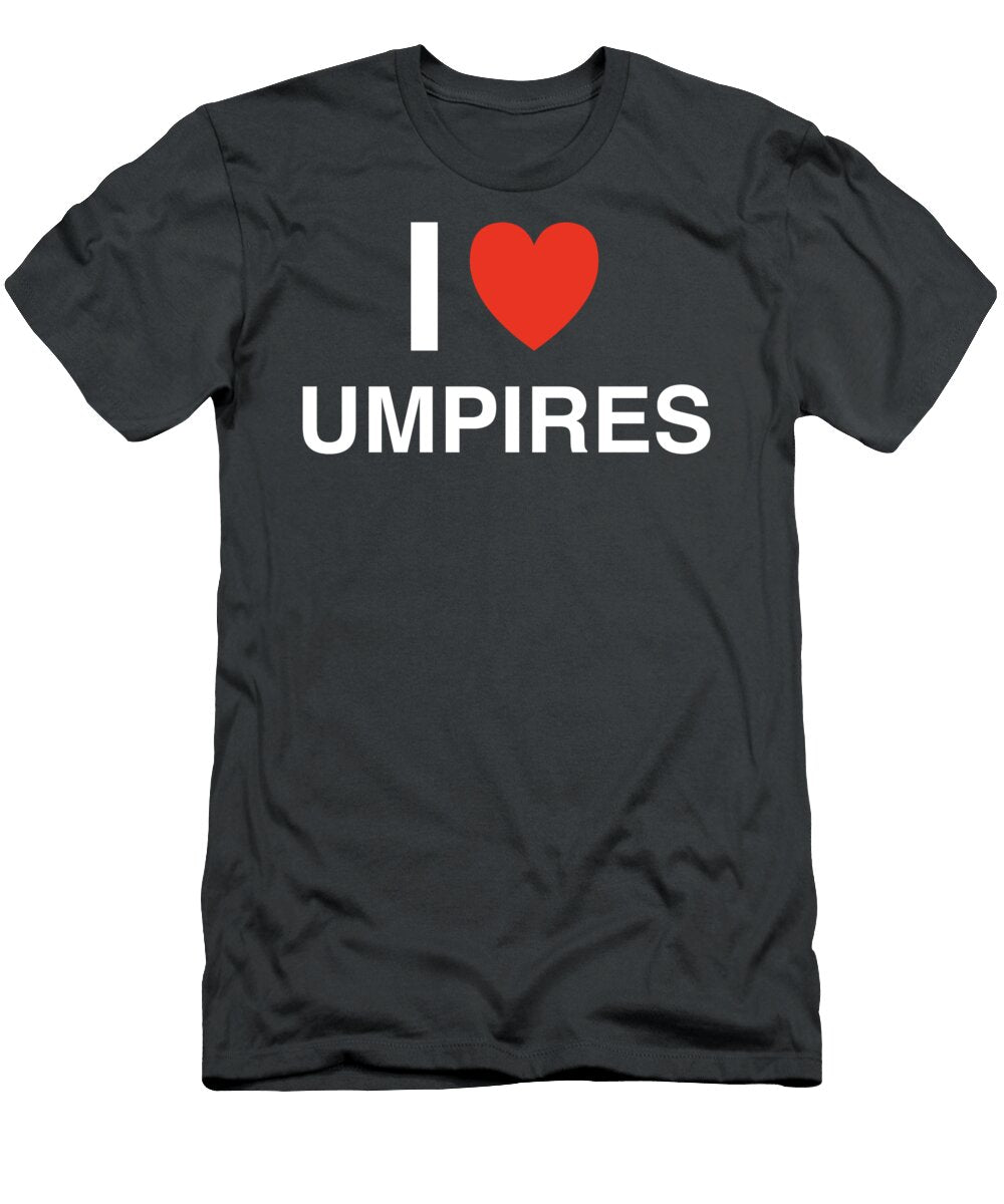 I Love Umpires Poster I Heart Everything T-Shirt