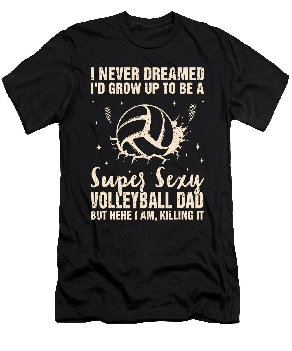 I Never Dreamed Id Grow Up to Be a Sexy Dad Sophie Eleanor T-Shirt