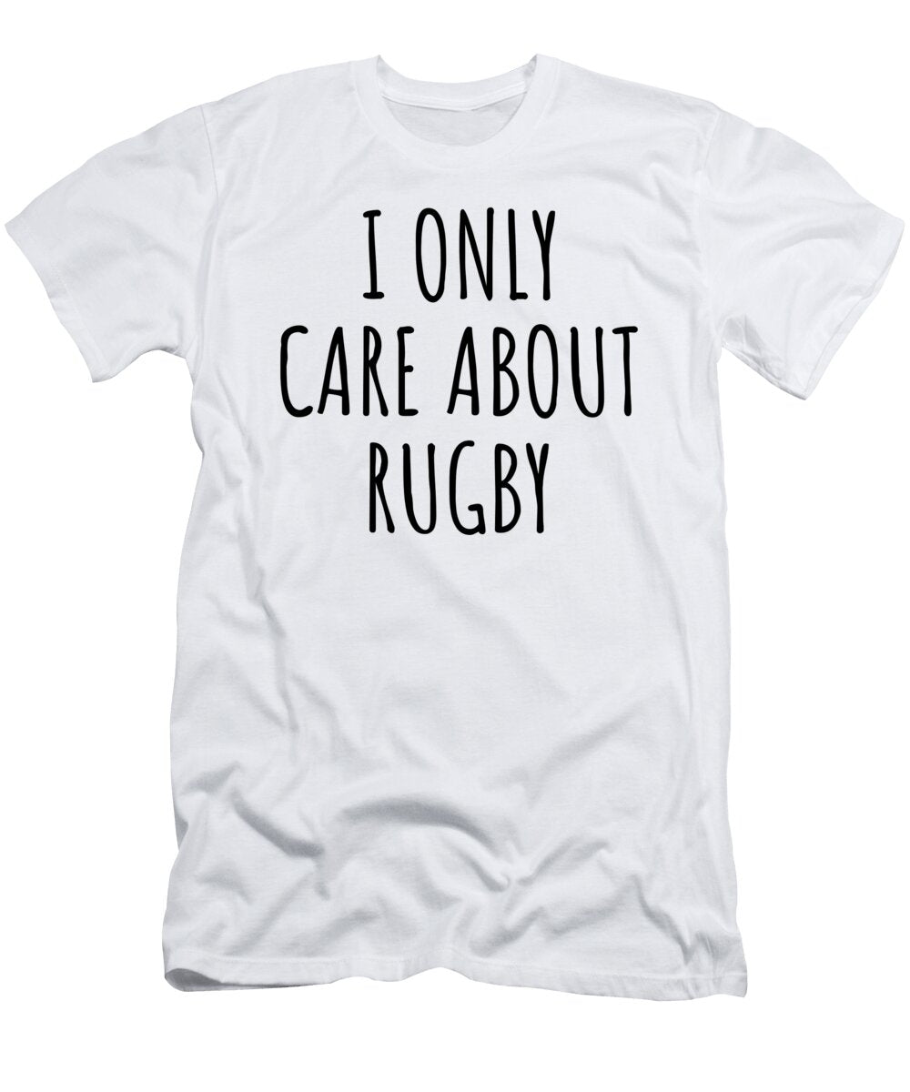 I Only Care About Rugby Funny Gift Idea Funnygiftscreation T-Shirt