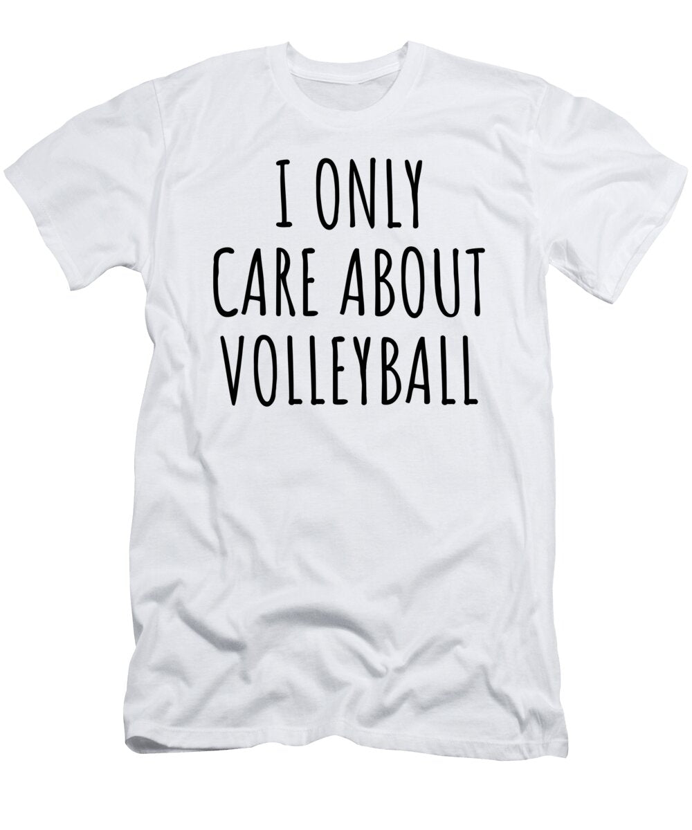 I Only Care About Volleyball Funny Gift Idea Funnygiftscreation T-Shirt
