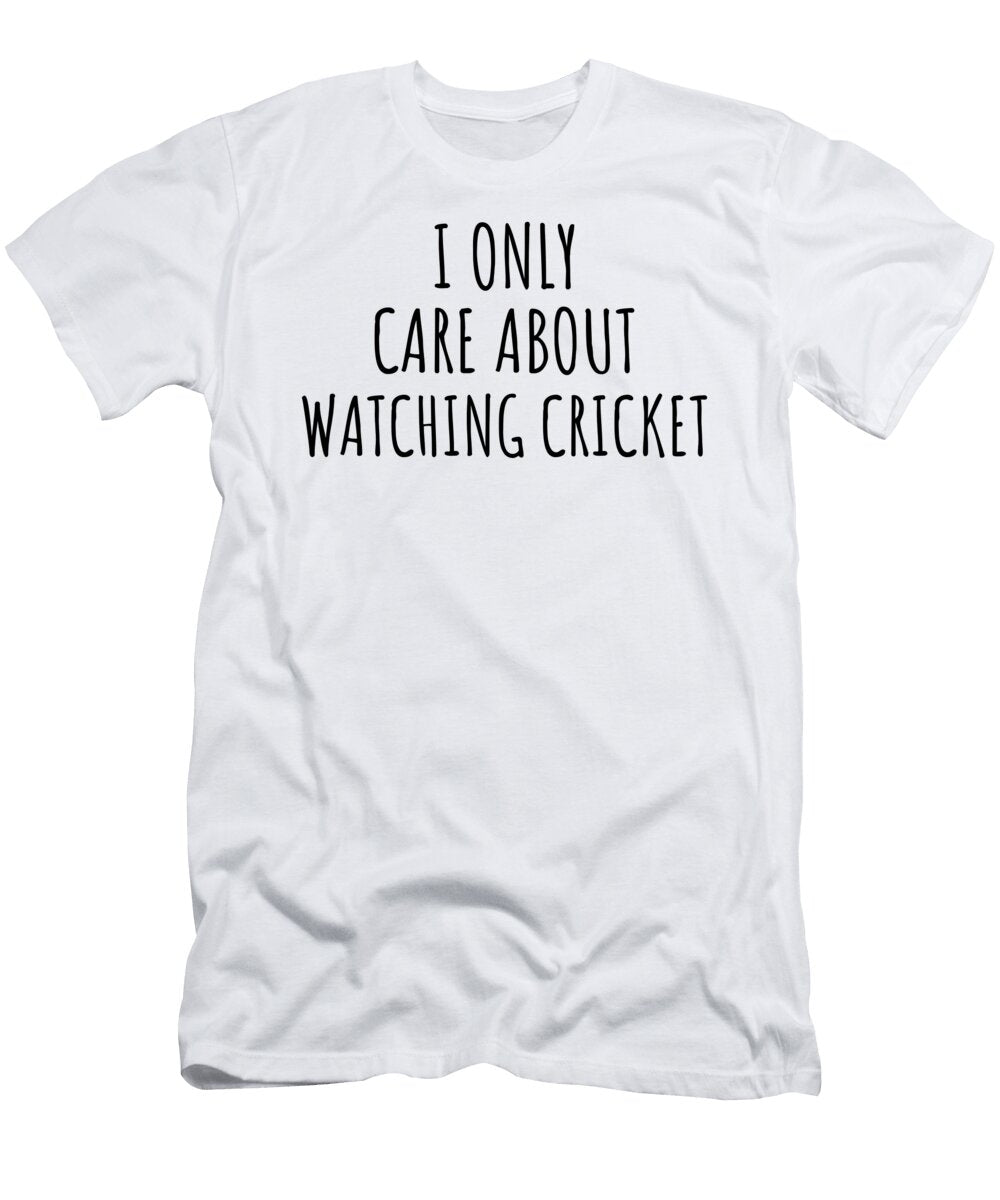 I Only Care About Watching Cricket Funny Gift Idea Funnygiftscreation T-Shirt