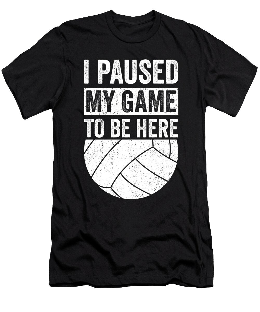 I Paused My Game to Be Here Volleyball Me T-Shirt