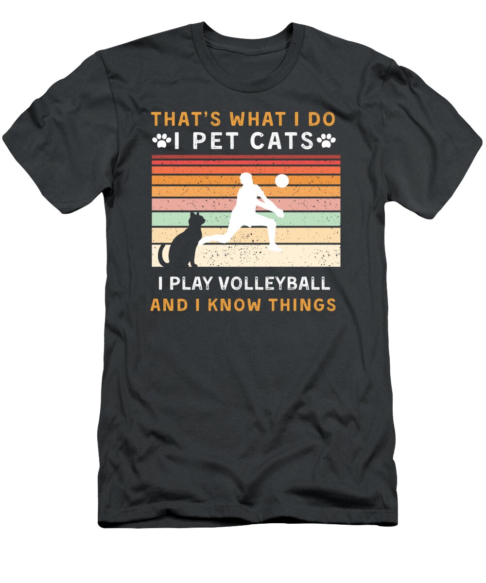 I Pet Cats Play Volleyball and Know Things Funny Awesome Store T-Shirt
