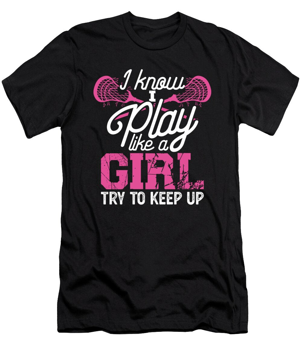I Play Like a Girl Funny Girly Lacrosse Player Raphaelartdesign T-Shirt