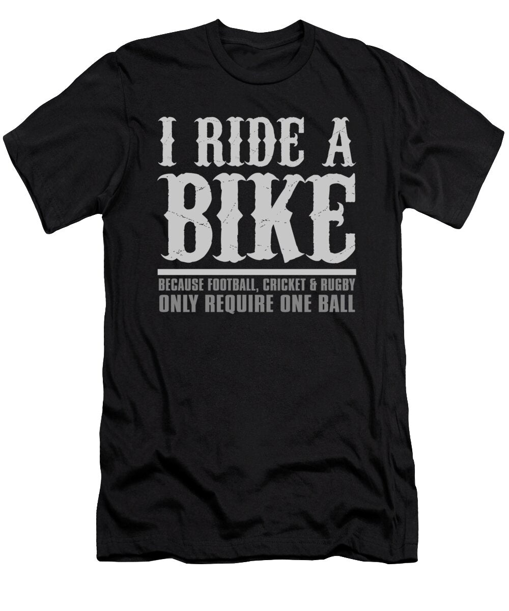 I Ride a Bike Because Football Cricket Rugby Only Require One Ball Jacob Zelazny T-Shirt