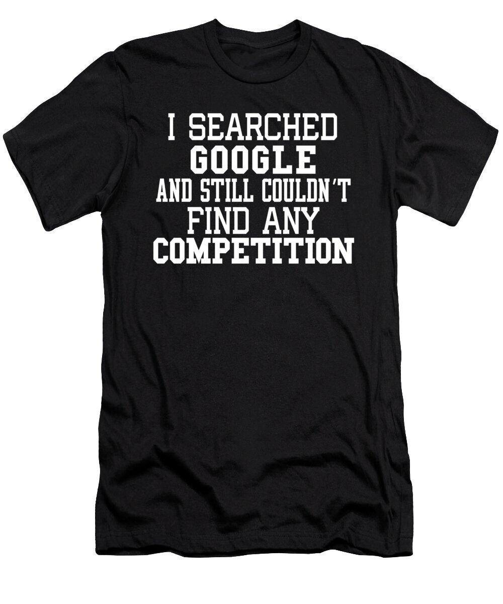 I Searched Google and Still Couldnt Find Any Competition Jacob Zelazny T-Shirt