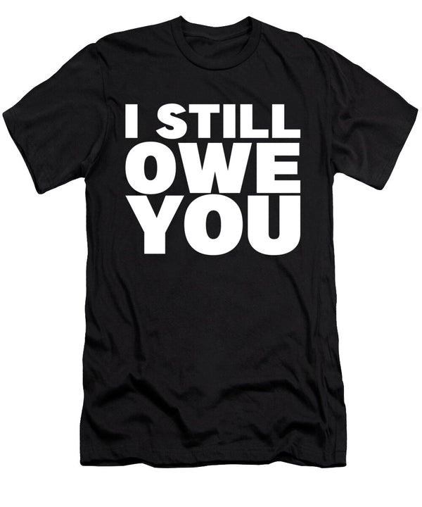 I Still Owe You Love Funny Quote Forte Heart Design Tarik El Mhassani T-Shirt