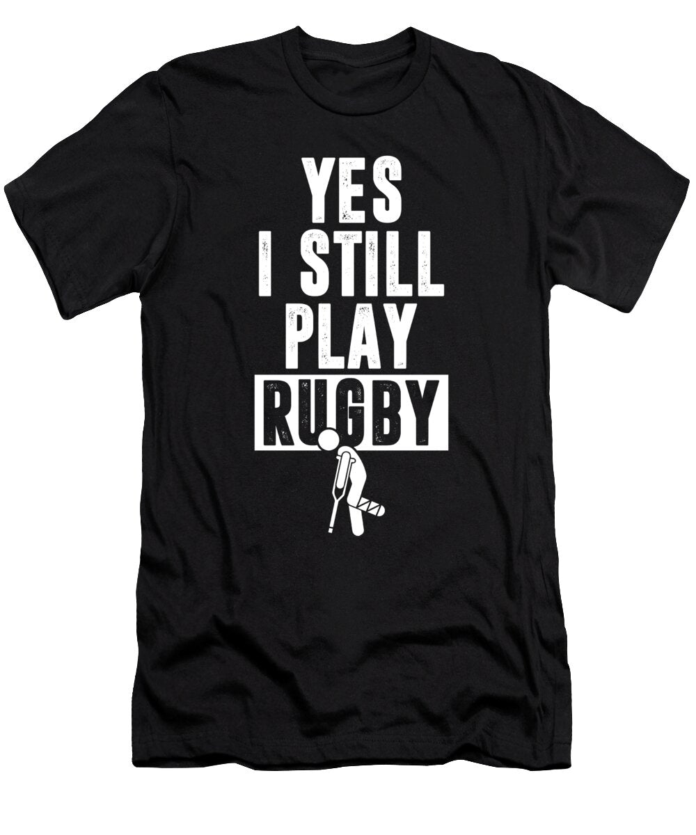 I Still Play Rugby Injury Rugby Player Rugby Team Gift Thomas Larch T-Shirt