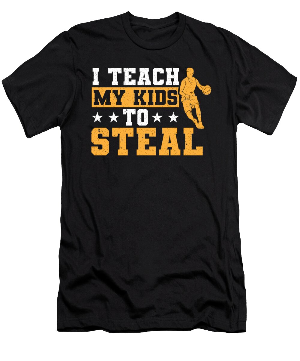 I Teach My Kids to Steal Basketball Player Coach Colorfulsnow T-Shirt