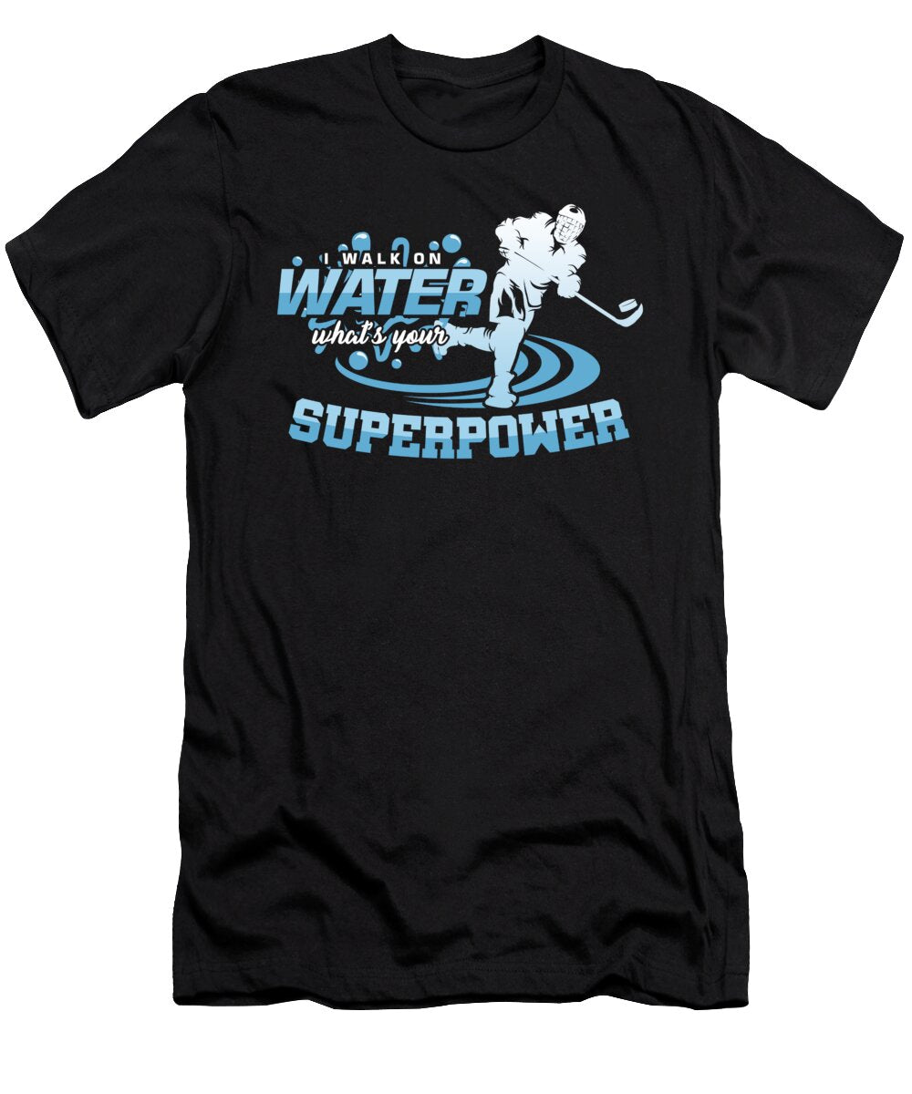 I Walk on Water Superpower Humorous Hockey Game Goalie Net Field Stick Shinny Gift Thomas Larch T-Shirt