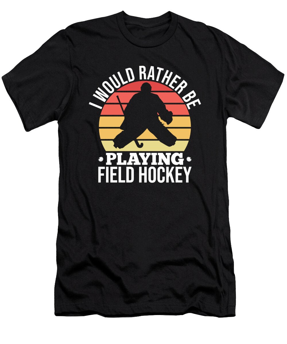 I Would Rather Be Playing Field Hockey Me T-Shirt