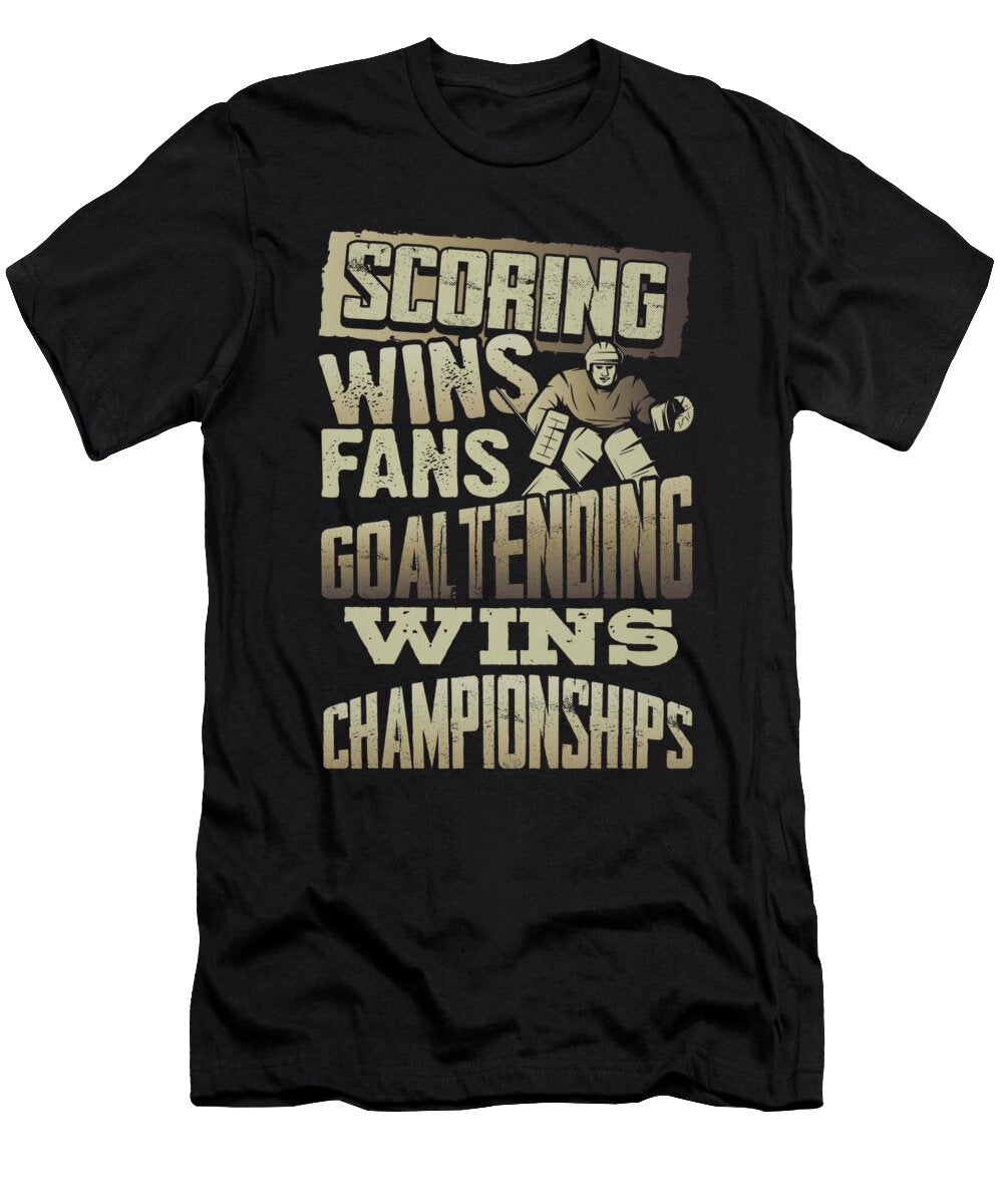 Ice Hockey Goalie Scoring Wins Fans Goaltending Wins Championships Kanig Designs T-Shirt