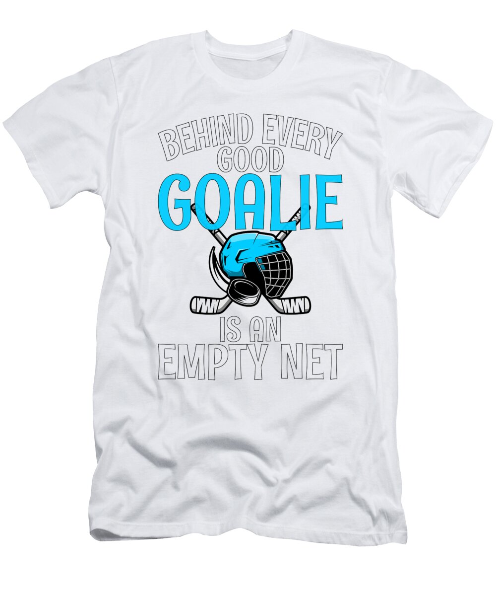Ice Hockey Lover Gift Behind Every Good Goalie Is Empty Net Hockey Fan Kanig Designs T-Shirt