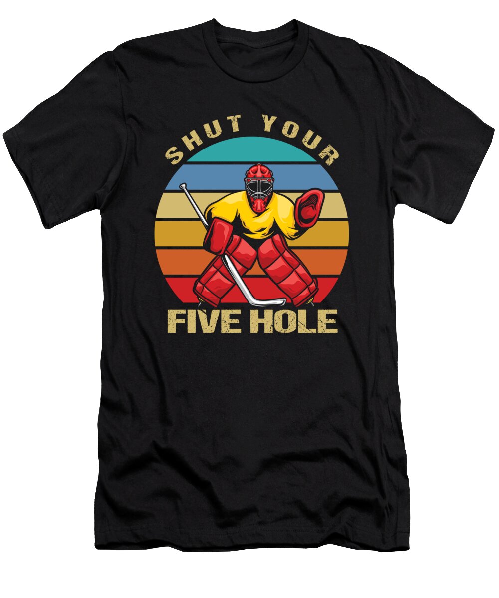 Ice Hockey Player Hockeyist Hockey Coach Fan Shut Your Five Hole Gift Thomas Larch T-Shirt
