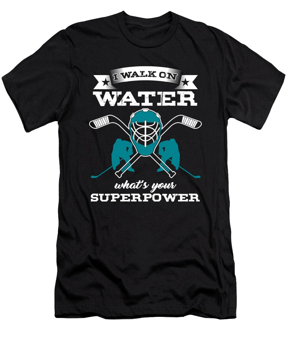 Ice Hockey Skate Skating Game Goalie Net Field Stick Shinny Gift I Walk on Water Whats Your Superpower Thomas Larch T-Shirt