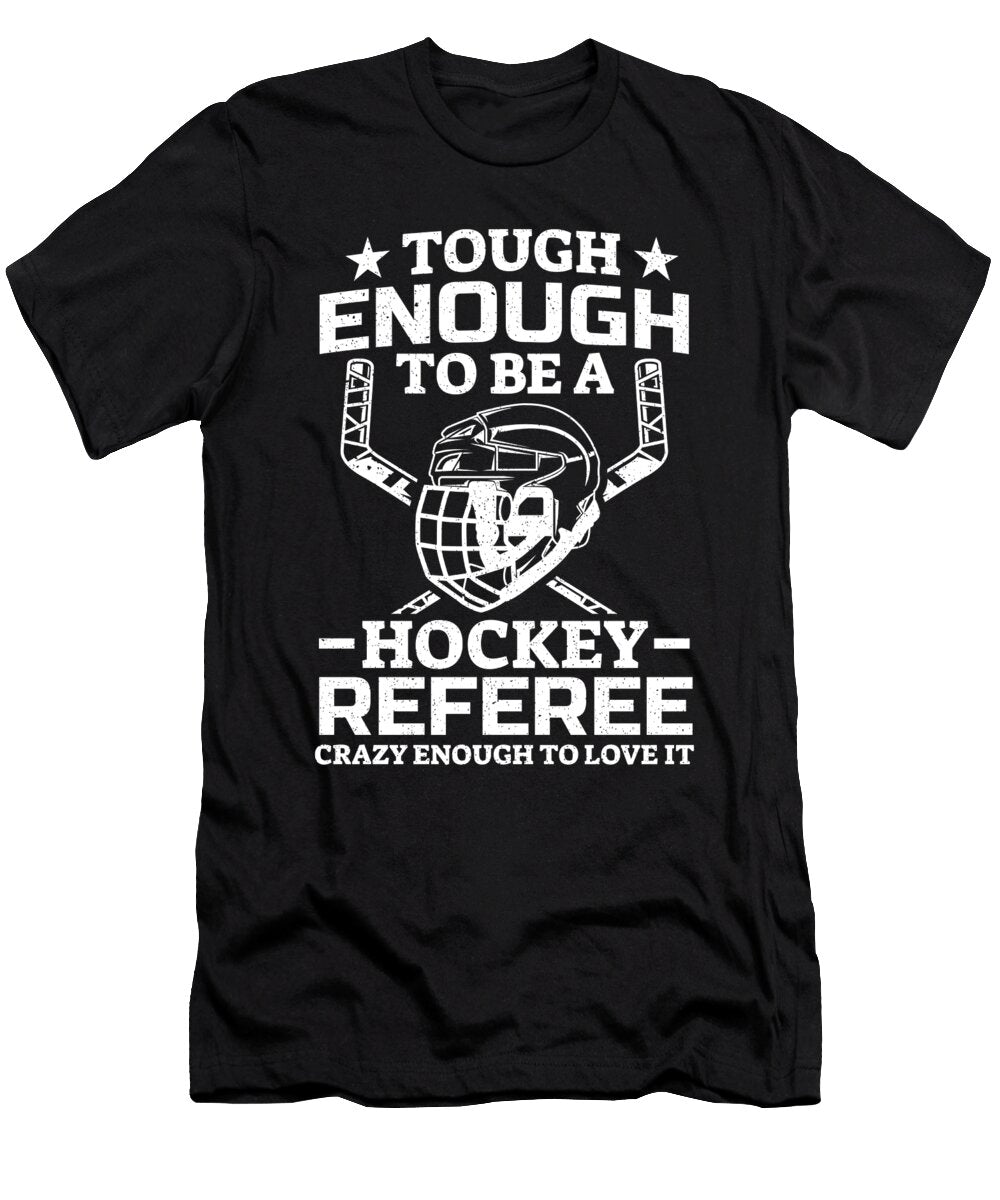 Ice Hockey Tough Enough to Be a Hockey Referee Colorfulsnow T-Shirt