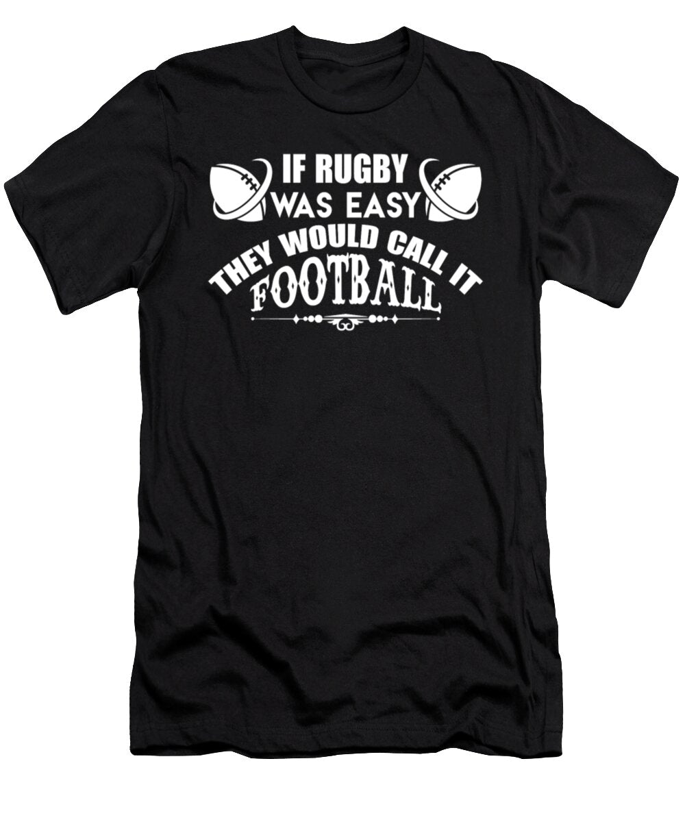 If Rugby Was Easy They Would Call It Football Tinh Tran Le Thanh T-Shirt
