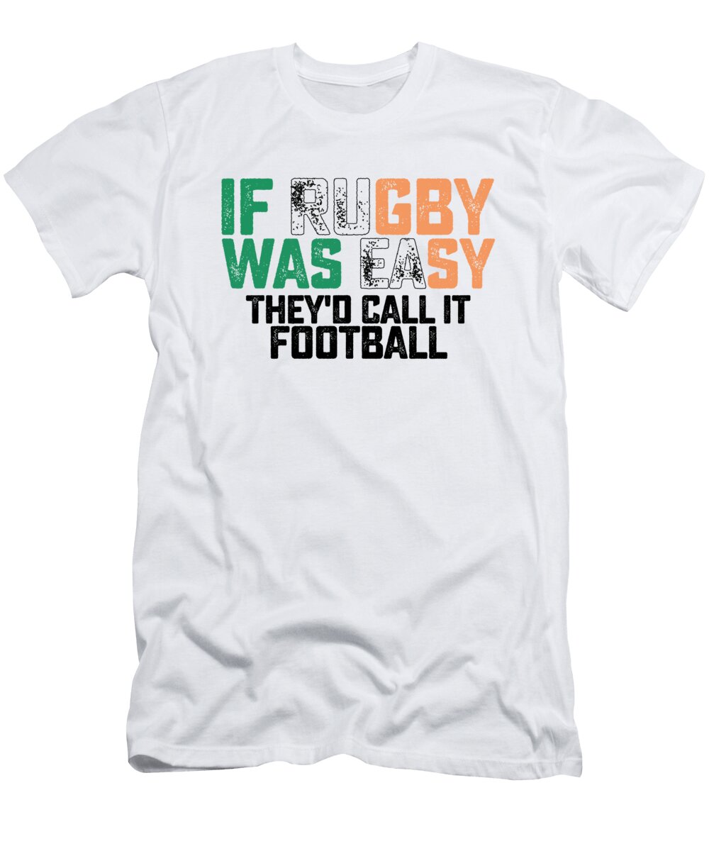 If Rugby Was Easy Theyd Call It Football Nassy T-Shirt