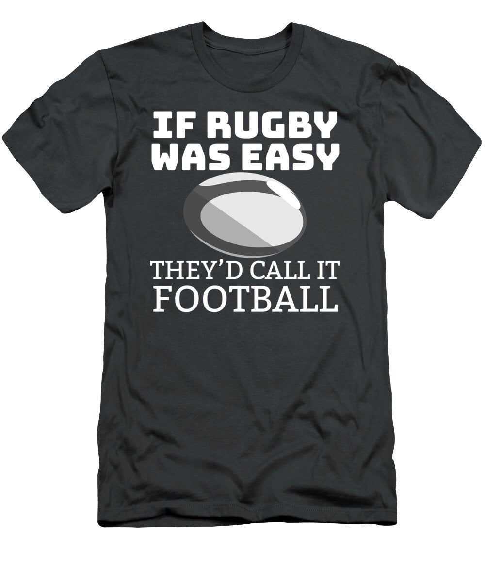 If Rugby Was Easy Theyd Call It Football Rugby Fan Gift James C T-Shirt