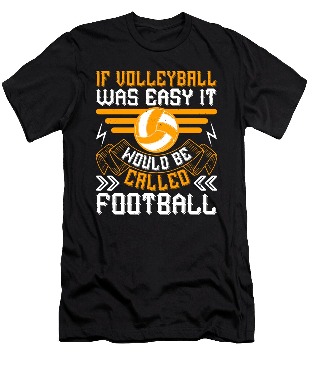 If Volleyball Was Easy It Would Be Called Football Jacob Zelazny T-Shirt