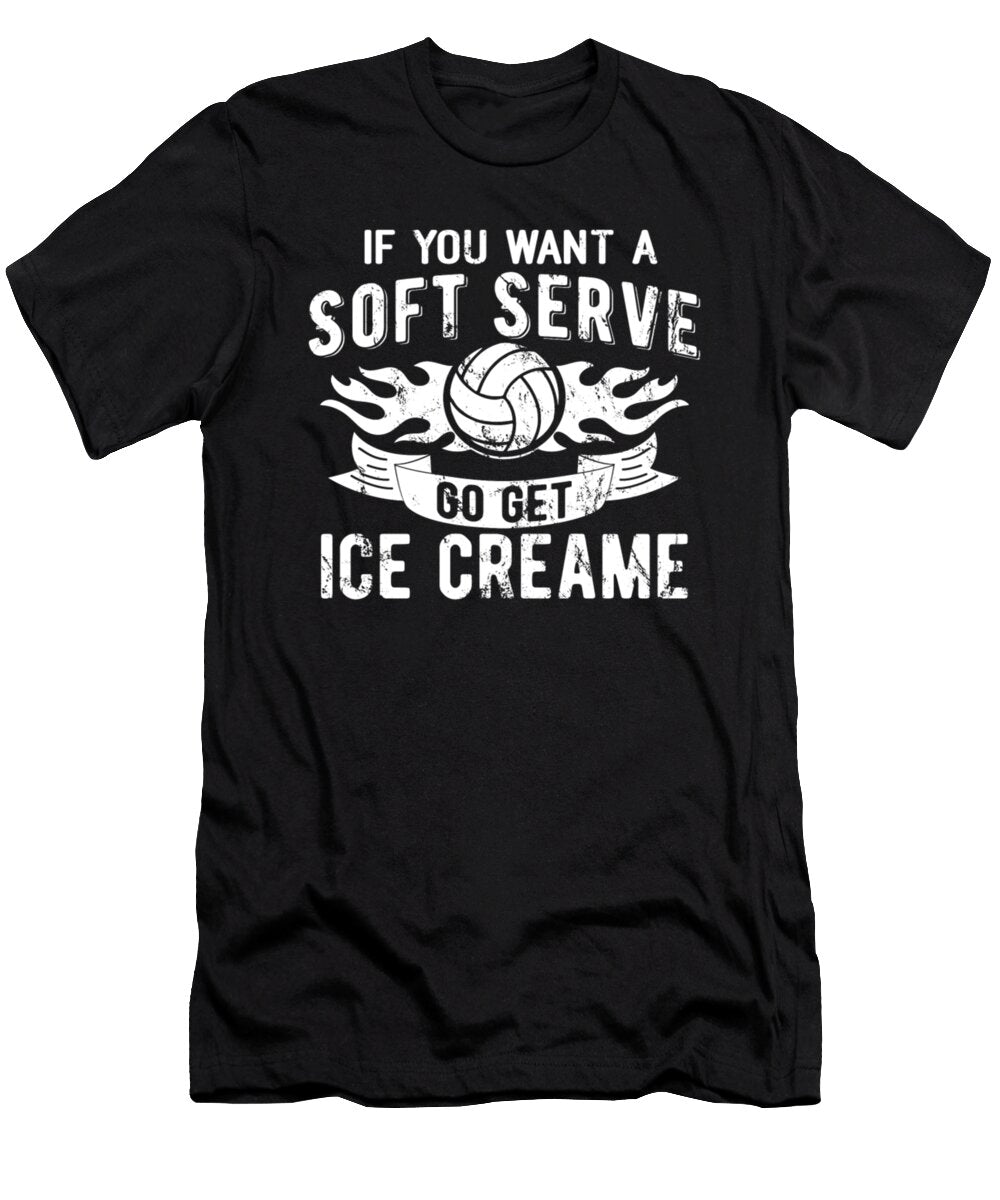 If You Want a Soft Serve Go Get Ice Creame Volleyball Tinh Tran Le Thanh T-Shirt