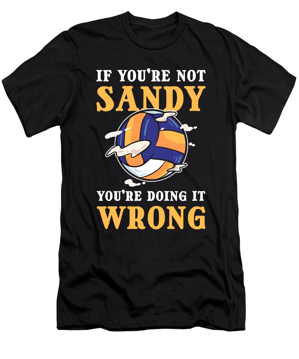 If Youre Not Sandy Youre Doing It Wrong Beach Volleyball Alessandra Roth T-Shirt