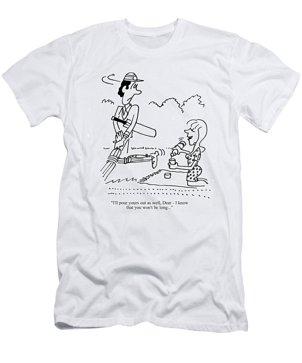 Ill Pour Yours Out As Well Dear I Know That You Wont Jim Naylor T-Shirt