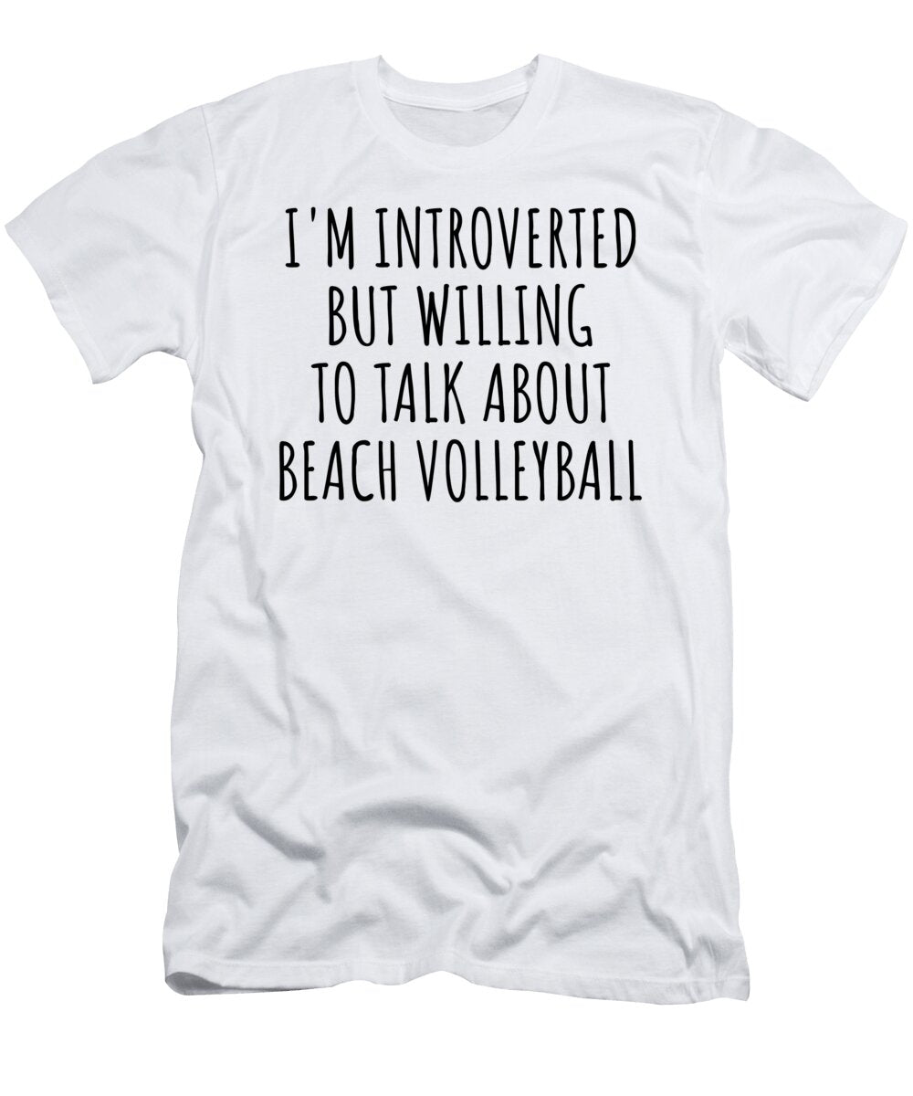 Im Introverted But Willing to Talk About Beach Volleyball Funnygiftscreation T-Shirt