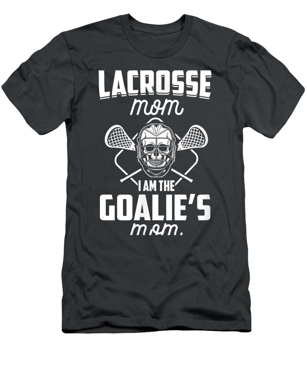 Im Not Just a Lacrosse Mom I Am the Goalies Mom Lax Mother Vincen Keigha T-Shirt