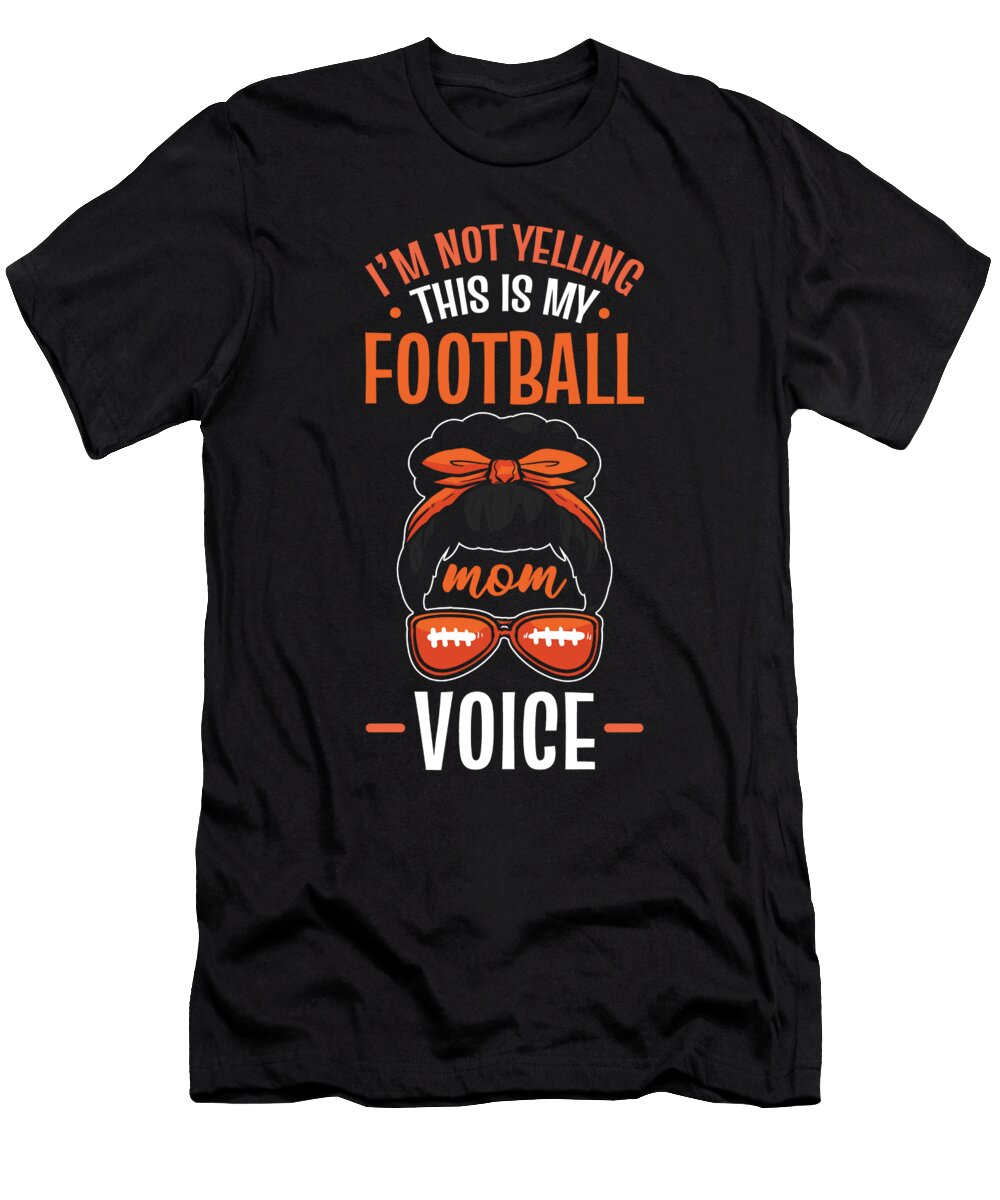 Im Not Yelling This Is My Football Mom Voice Alessandra Roth T-Shirt