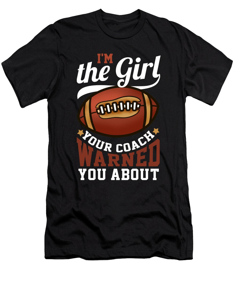 Im the Girl Your Coach Warned You About Football Bi Nutz T-Shirt