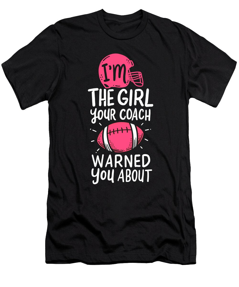 Im the Girl Your Coach Warned You About Football Haselshirt T-Shirt