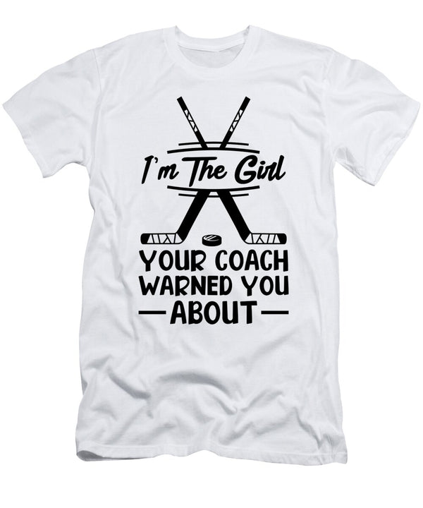 Im the Girl Your Coach Warned You About Ice Hockey Toms Store T-Shirt