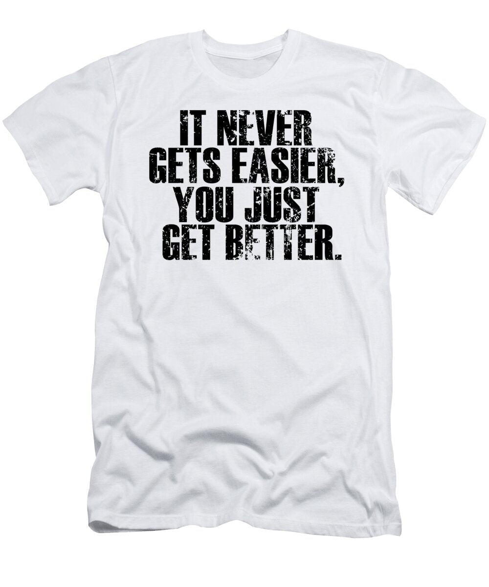 It Never Gets Easier You Just Get Better Jacob Zelazny T-Shirt