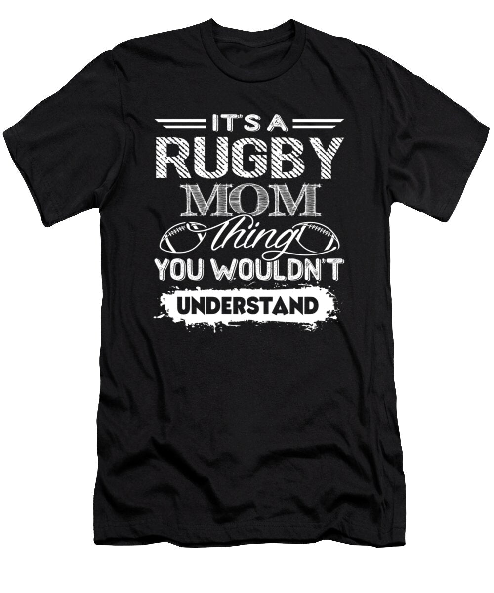 Its a Rugby Mom Thing You Wouldnt Understand Tinh Tran Le Thanh T-Shirt
