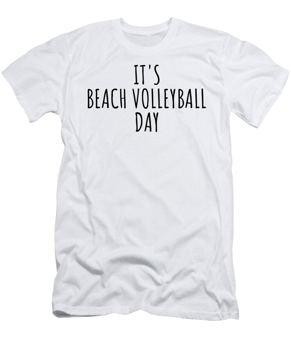 Its Beach Volleyball Day Funnygiftscreation T-Shirt
