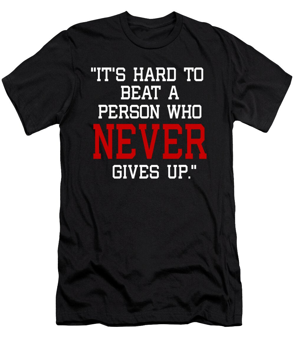 Its Hard to Beat a Person Who Never Gives Up Jacob Zelazny T-Shirt