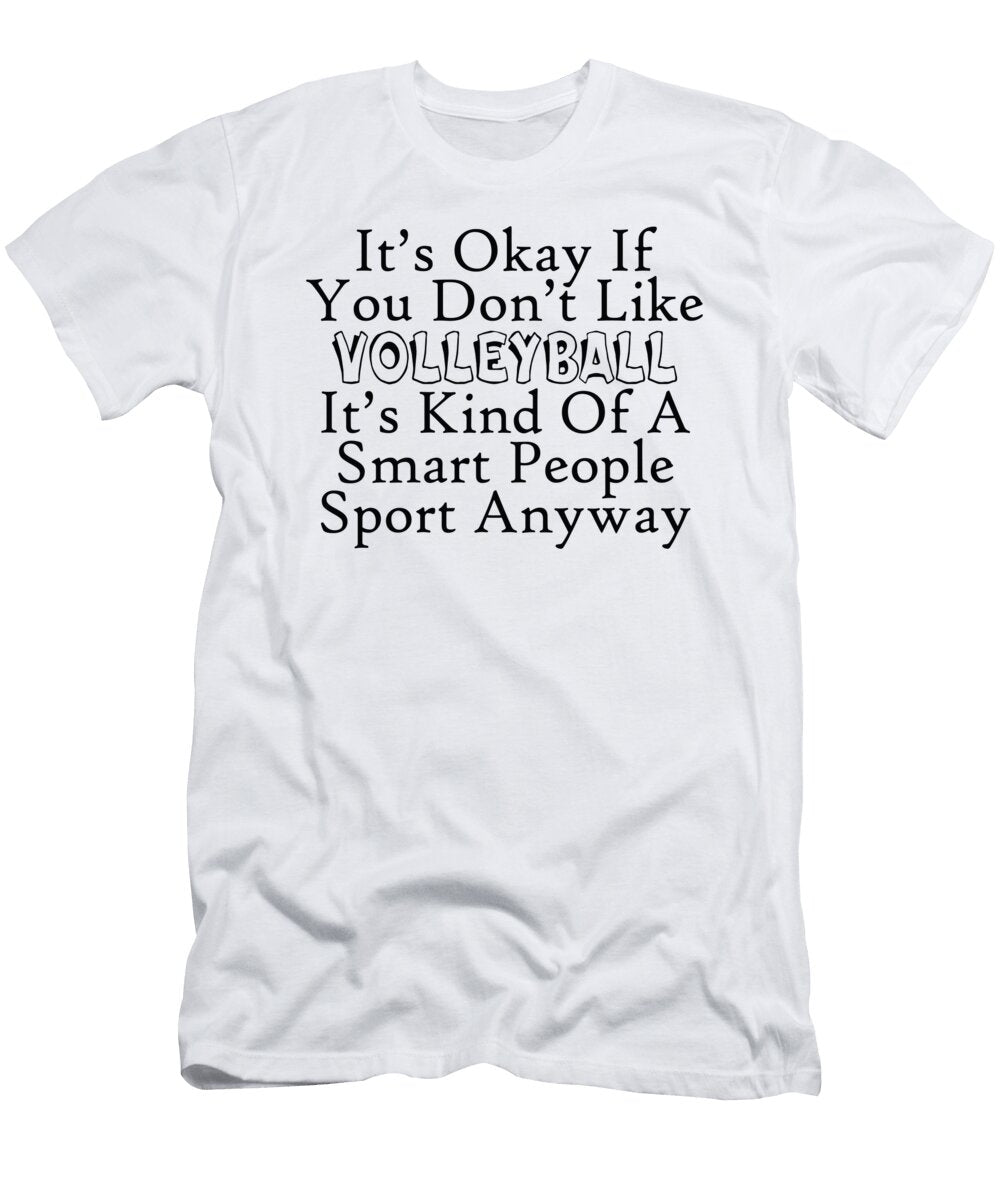 Its Okay If You Dont Like Volleyball Jacob Zelazny T-Shirt