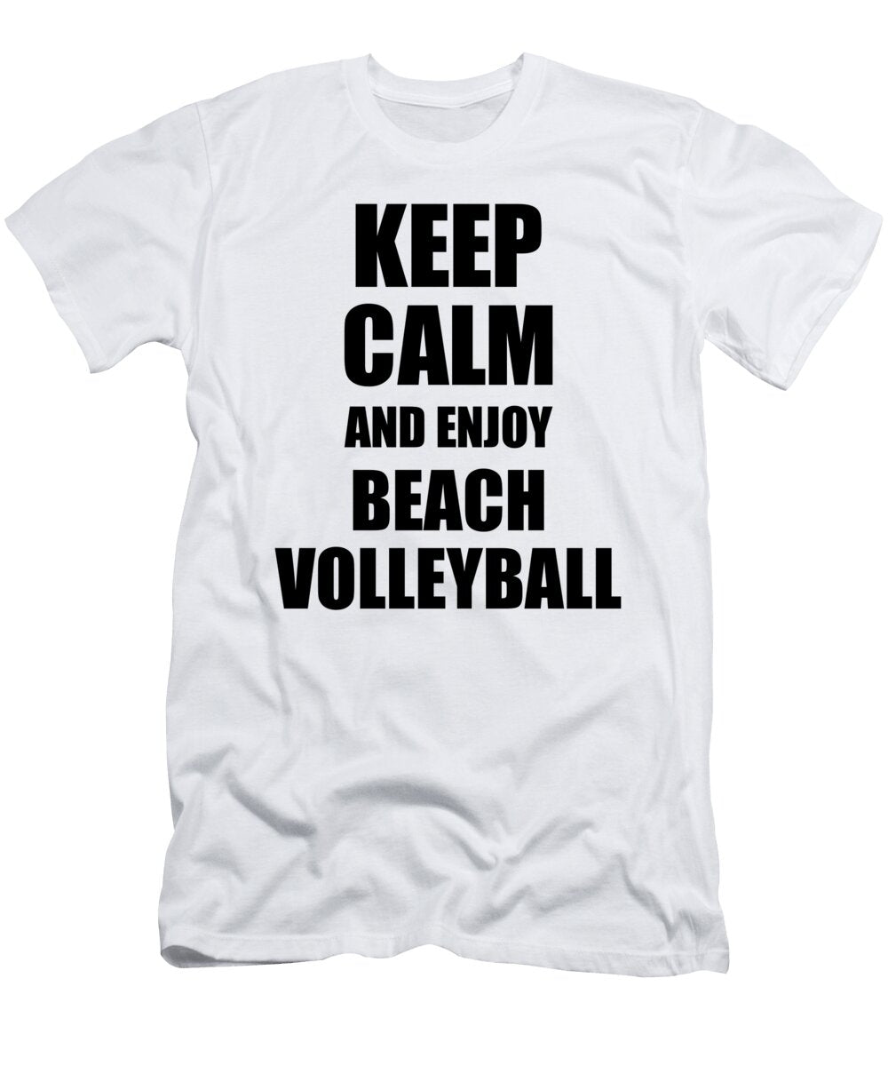 Keep Calm an Enjoy Beach Volleyball Lover Funny Gift Idea for Hobbies Occupation Present Funny Gift Ideas T-Shirt
