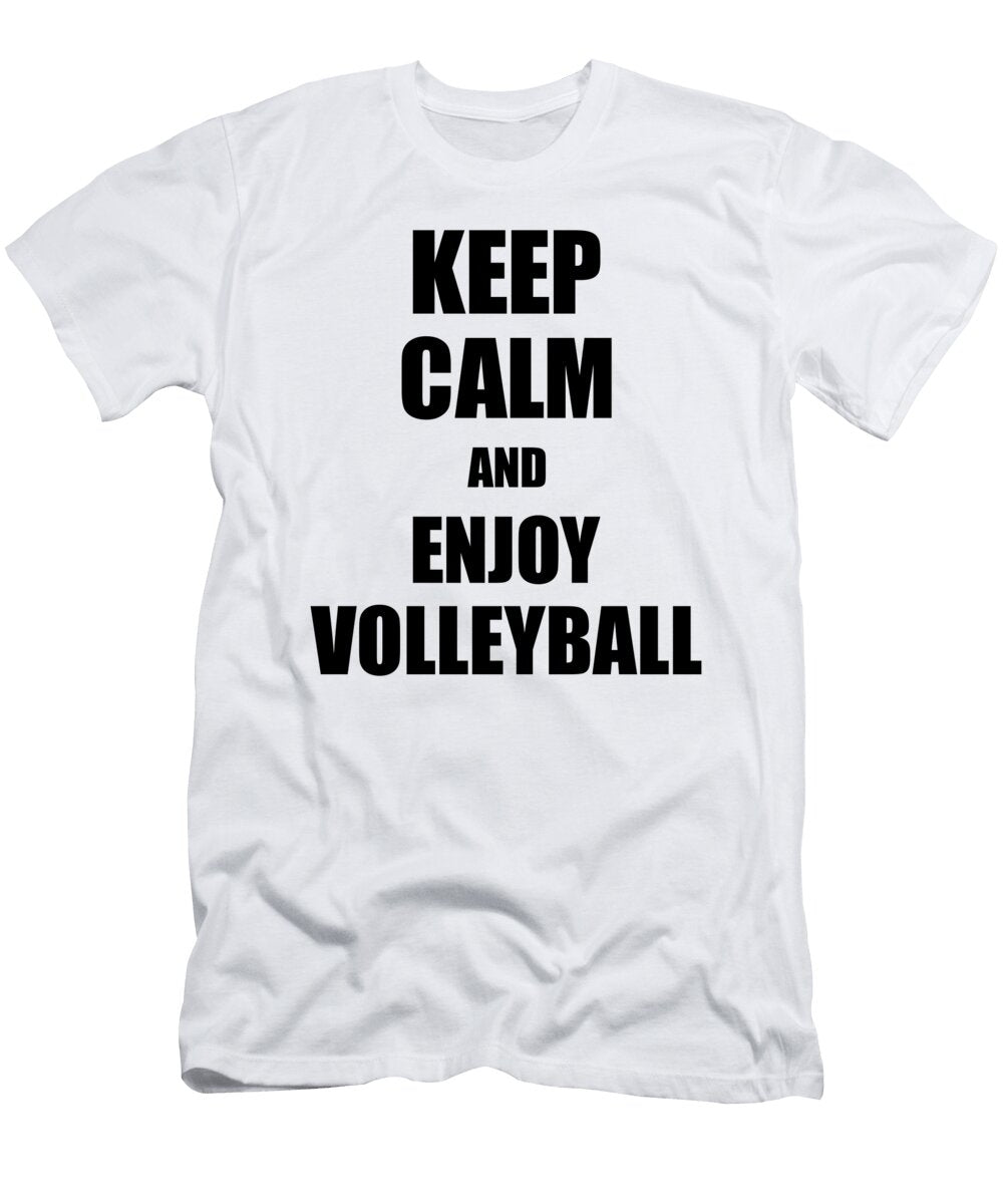 Keep Calm an Enjoy Volleyball Lover Funny Gift Idea for Hobbies Occupation Present Funny Gift Ideas T-Shirt
