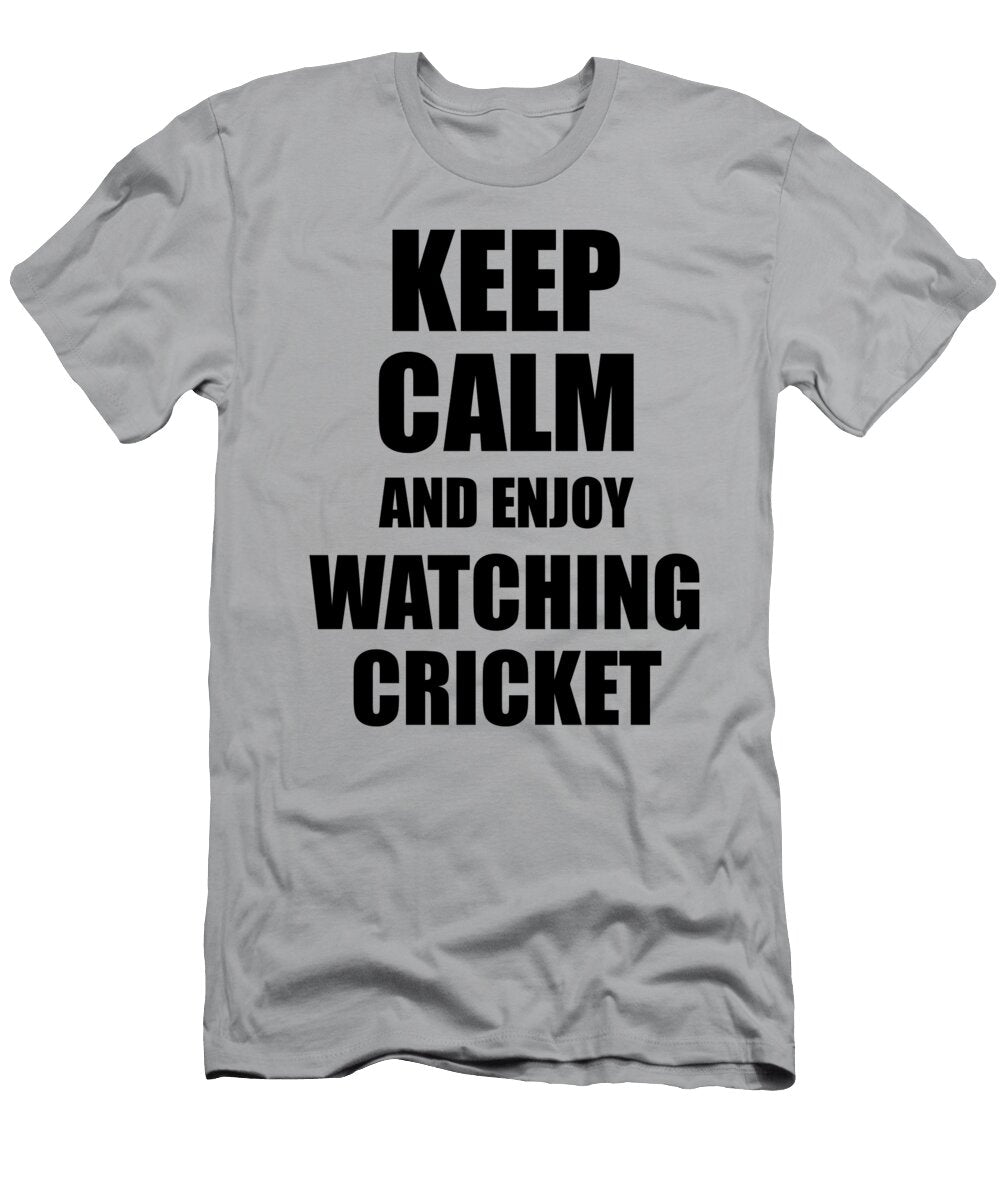 Keep Calm an Enjoy Watching Cricket Lover Funny Gift Idea for Hobbies Occupation Present Funny Gift Ideas T-Shirt