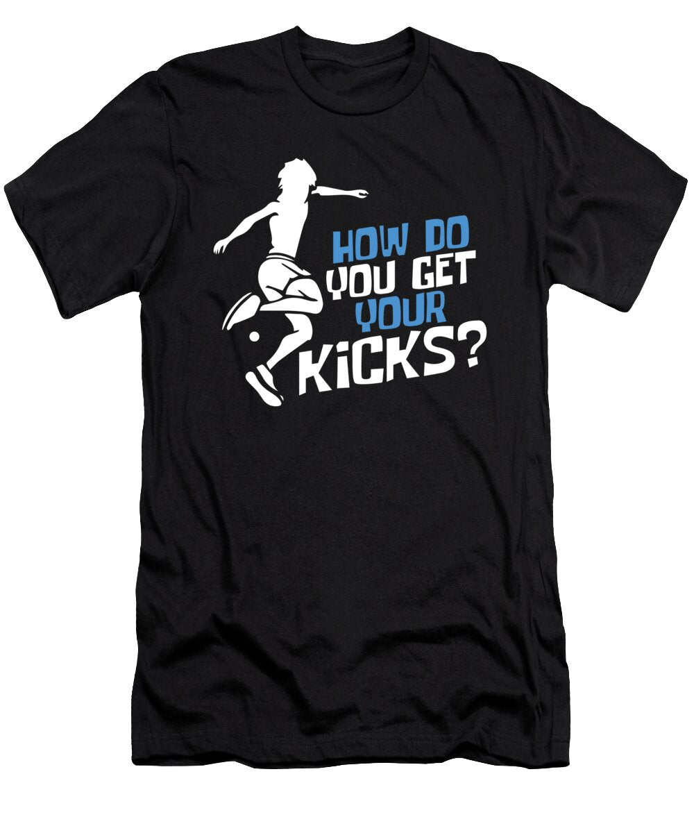 Kick Volleyball Ballgame Sports Players Sporty Volley Net Gift How Do You Get Your Kicks Thomas Larch T-Shirt