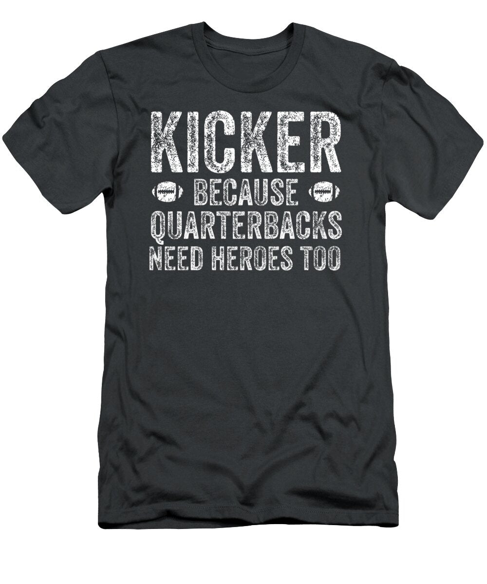 Kicker Because Quarterbacks Need Heroes Football Kicker Amanvir Alea T-Shirt