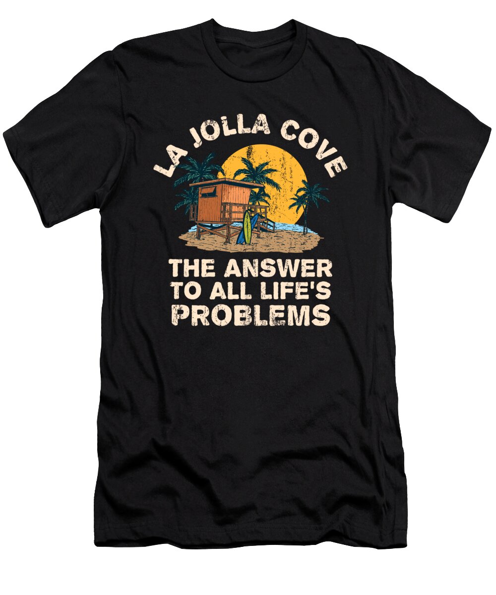 LA Jolla Cove Answer to All Lifes Problems Vacation Summer Maximus Designs T-Shirt