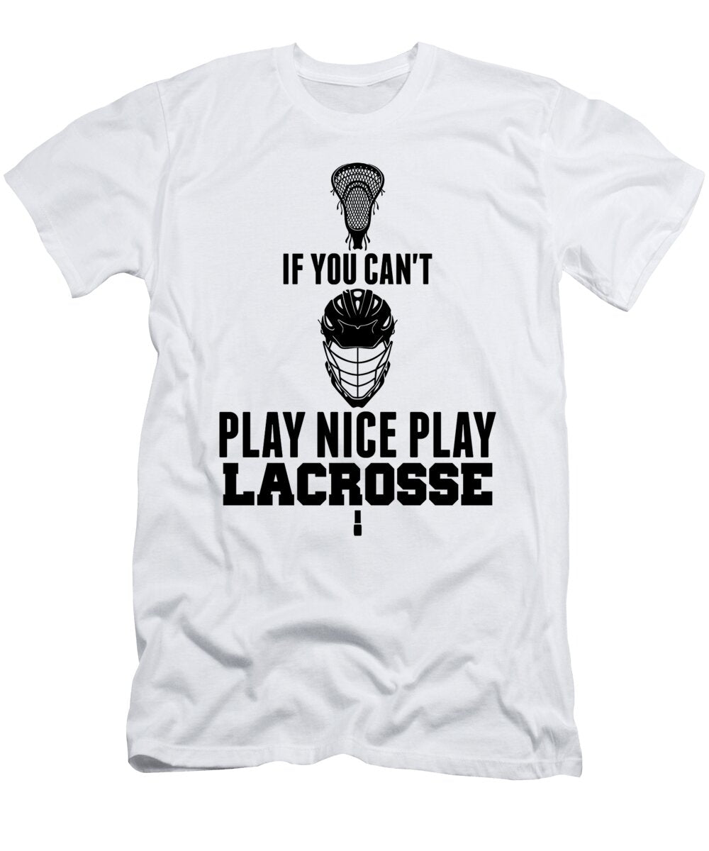 Lacrosse Cant Play Nice Play Lacrosse Lax Sport Goat Lacrosse Player Lacrosse Game Steeze Relax Kanig Designs T-Shirt