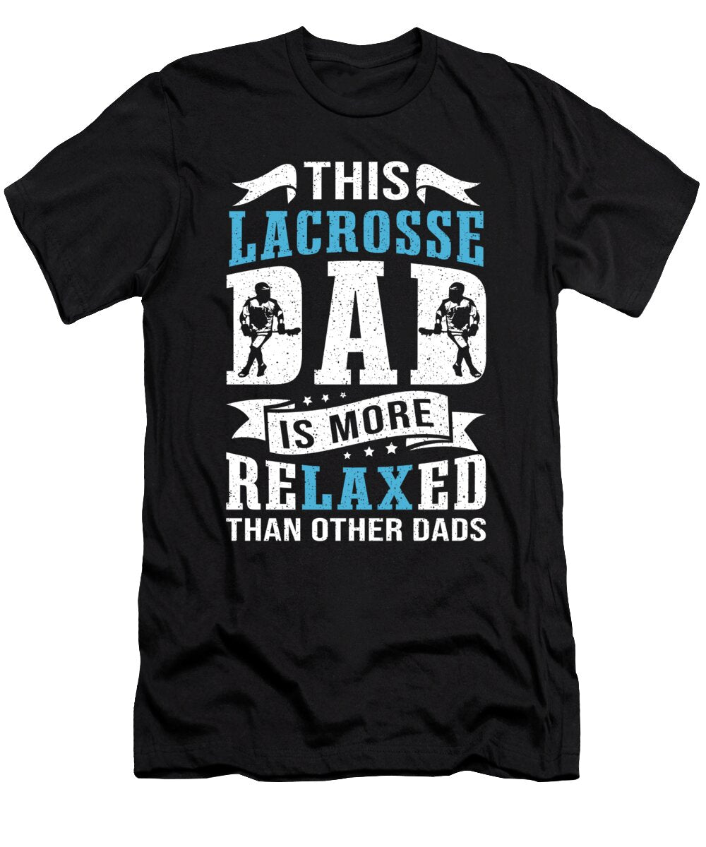 Lacrosse Dad Is More Relaxed Lacrosse Player Colorfulsnow T-Shirt