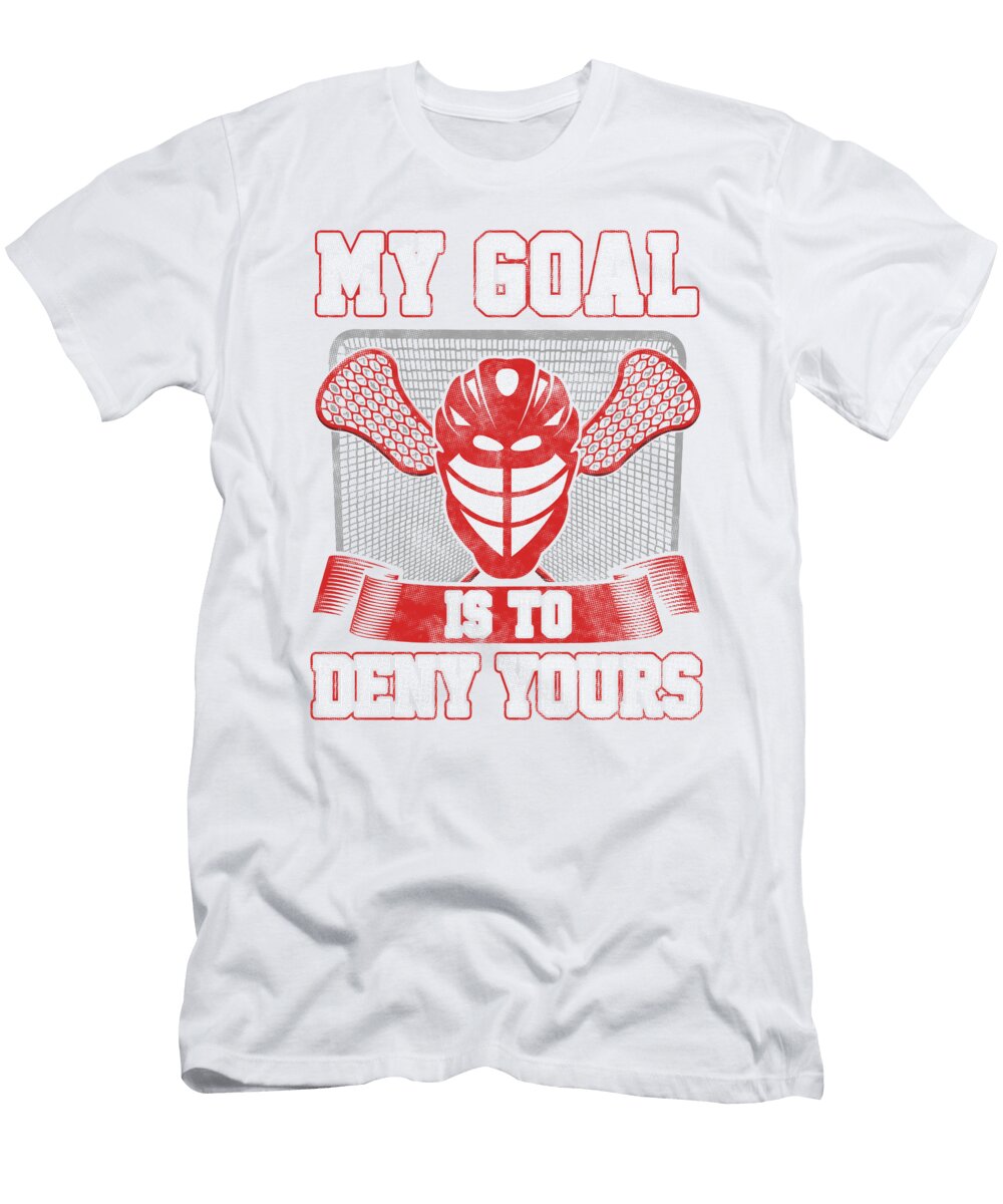 Lacrosse Goalie Lax Player My Goal Is to Deny Yours Kanig Designs T-Shirt