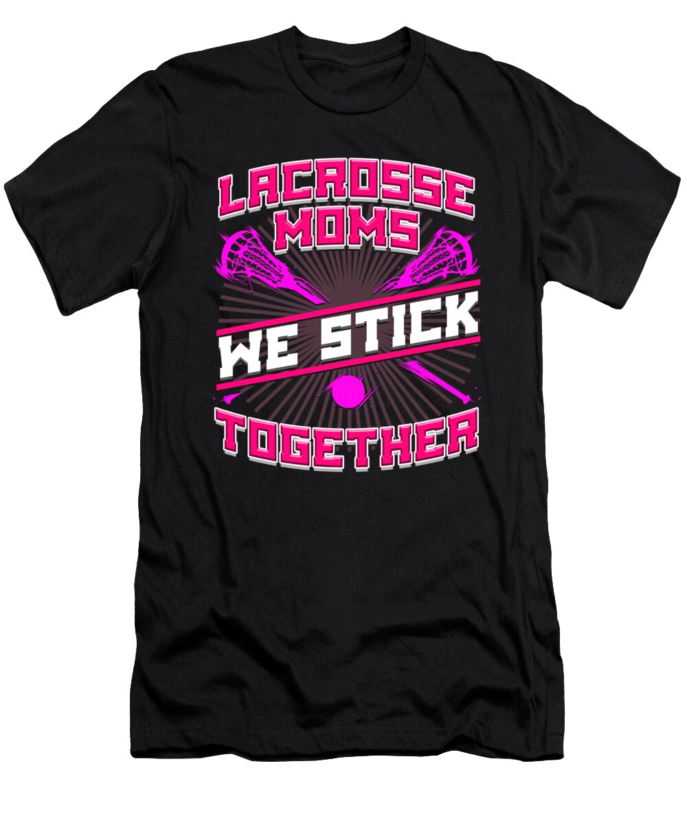 Lacrosse Mom Gift Idea Lacrosse Moms Stick Together Lacrosse Mom Kanig Designs T-Shirt