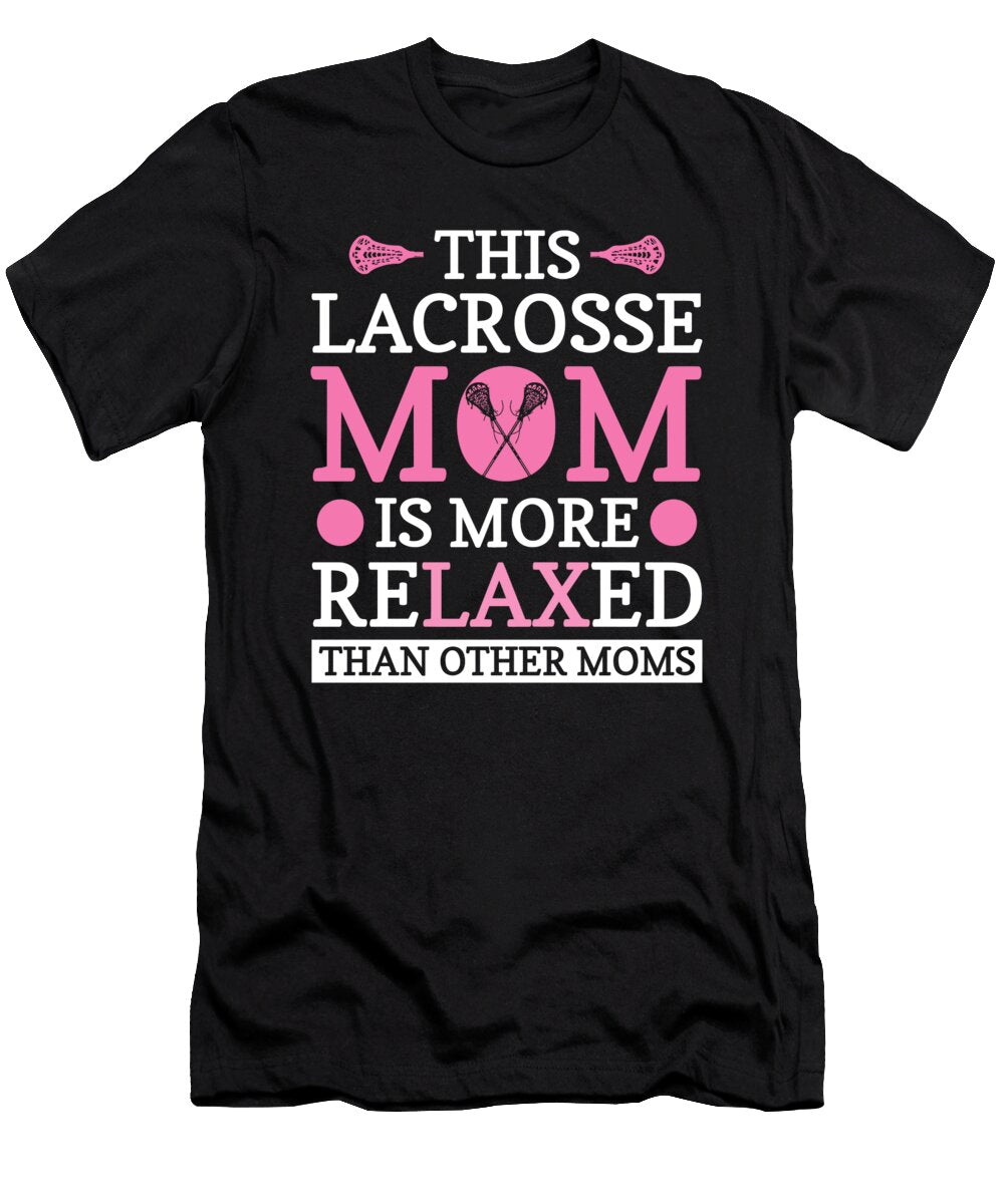 Lacrosse Mom Is More Relaxed Lacrosse Player Colorfulsnow T-Shirt