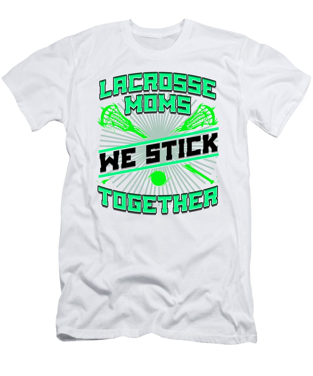 Lacrosse Moms We Stick Together Fun Lacrosse Fan Kanig Designs T-Shirt